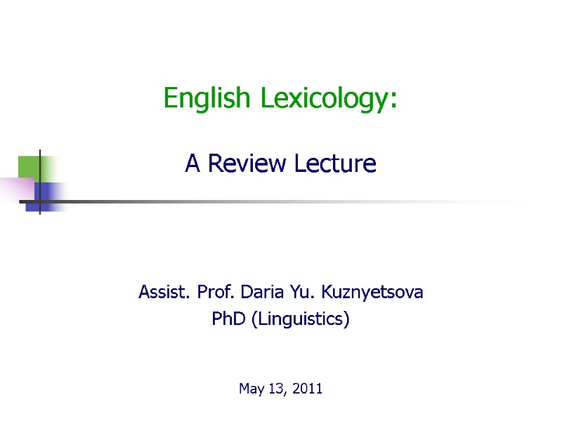 English Lexicology:  A Review Lecture  Assist. Prof. Daria Yu. Kuznyetsova PhD (Linguistics)